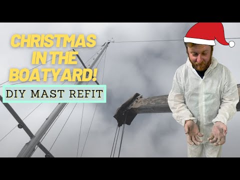 EP 23: Boatyard Christmas - DIY Mast Refit | Two the Horizon Sailing