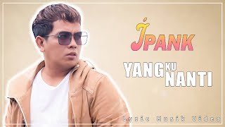 Download lagu IPANK - YANG KUNANTI (LIRIK) mp3 Download lagu IPANK - YANG KUNANTI (LIRIK) mp3
