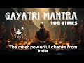 Powerful GAYATRI MANTRA CHANTING 108 Times for Inner Peace, Positive Aura, Healing and Meditation
