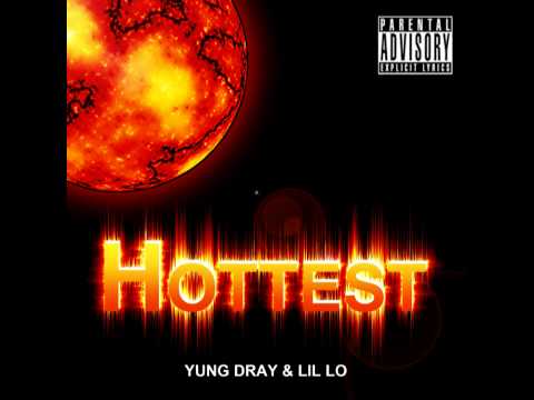 Yung Dray & Lil Lo - Hottest (Single Version)