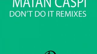 Matan Caspi - Dont Do It (Jonny Calypso Remix)