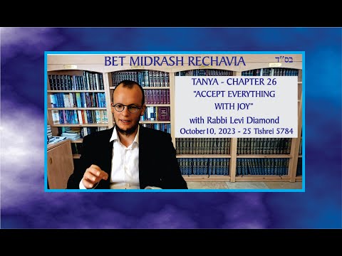 Bet Midrash Rehavia -Tanya – Chapter 26 - Accept Everything with Joy