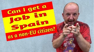 Can I Get A Job In Spain as a non EU citizen after Brexit 2021?