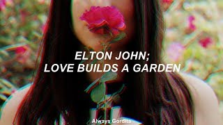 Elton John - Love Builds A Garden (Traducida al Español) #AlwaysGordita