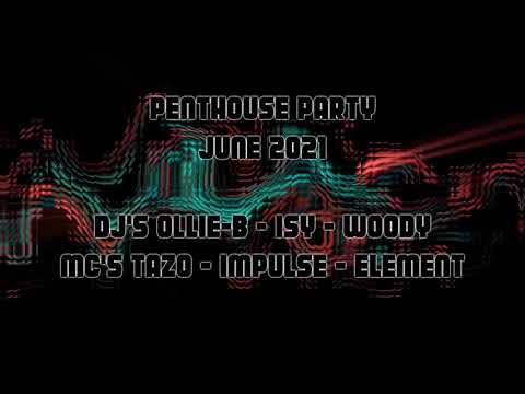 Penthouse Party - June 2021 - Dj's Ollie-B, Isy & Woody - Mc's Tazo, Impulse - Element