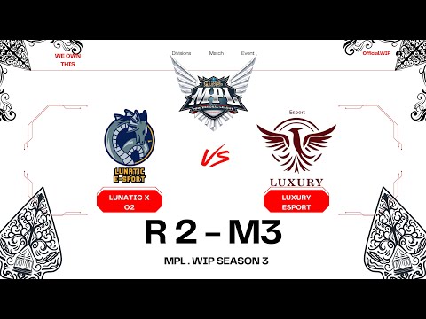 Lunatic x O2 vs Luxury Esport | Round 2 | Match 3 | MPL. WIP S3