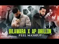 Dilawara X Ap Dhillon - Feel Mashup |The PropheC | Gurinder Gill | Sunny Hassan | Latest Mashup 2023