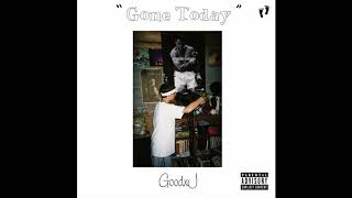 GoodxJ - Gone Today.