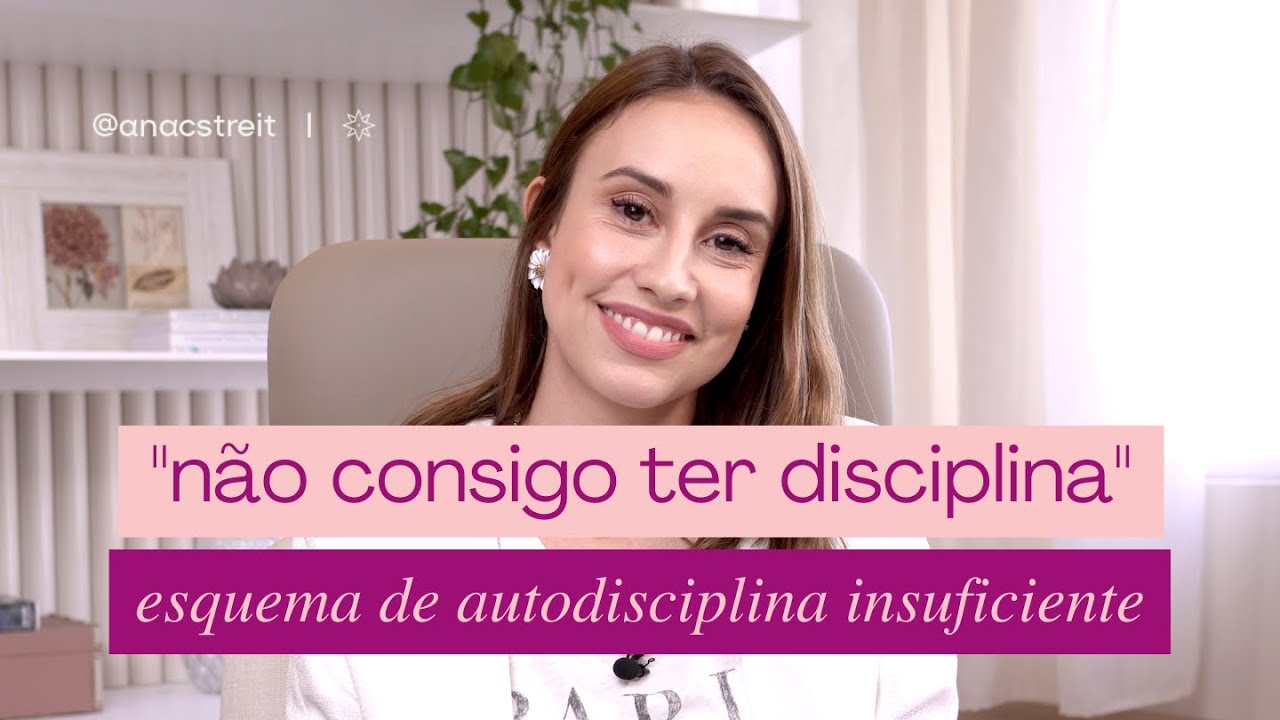 “não consigo ter DISCIPLINA”: Esquema de AUTOCONTROLE e AUTODISCIPLINA insuficientes