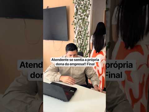 Atendente se sentia a própria dona da empresa!! Final