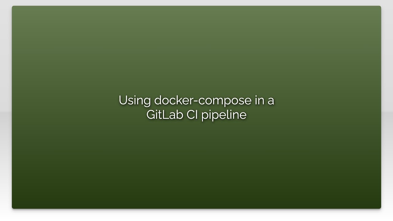 Using docker-compose in a GitLab CI pipeline