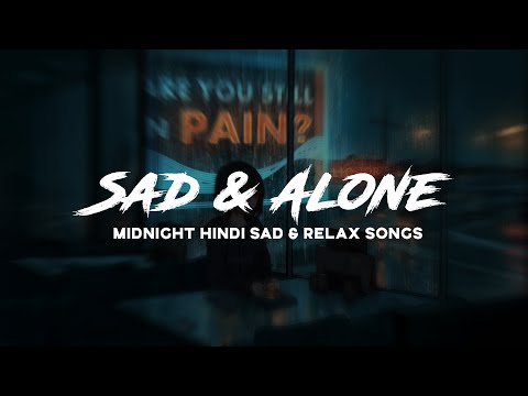 Midnight Hindi Sad songs  | Relax, sleep, alone songs | Lost Forever