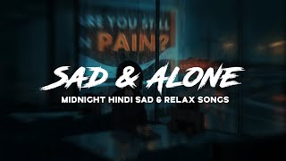 Midnight Hindi Sad songs   Relax sleep alone songs