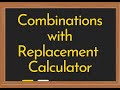 Combinations with Replacement Calculator Video