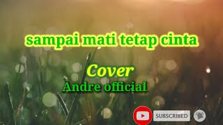 Download lagu Sampai mati tetap cinta cover Andre (ciptaan fendik Adella) Sampai mati tetap cinta mp3