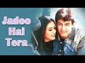 Jadoo Hai Tera Kumar Sanu Alka Yagnik Ghulam 1998 Bollywood Song