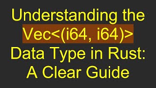 Download the video "Understanding the Vec (i64, i64)  Data Type in Rust: A Clear Guide"
