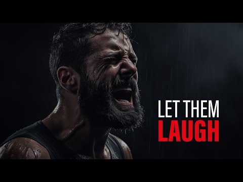LET THEM LAUGH. LET THEM TALK. SHOW THEM ALL. - Powerful Motivational Speech