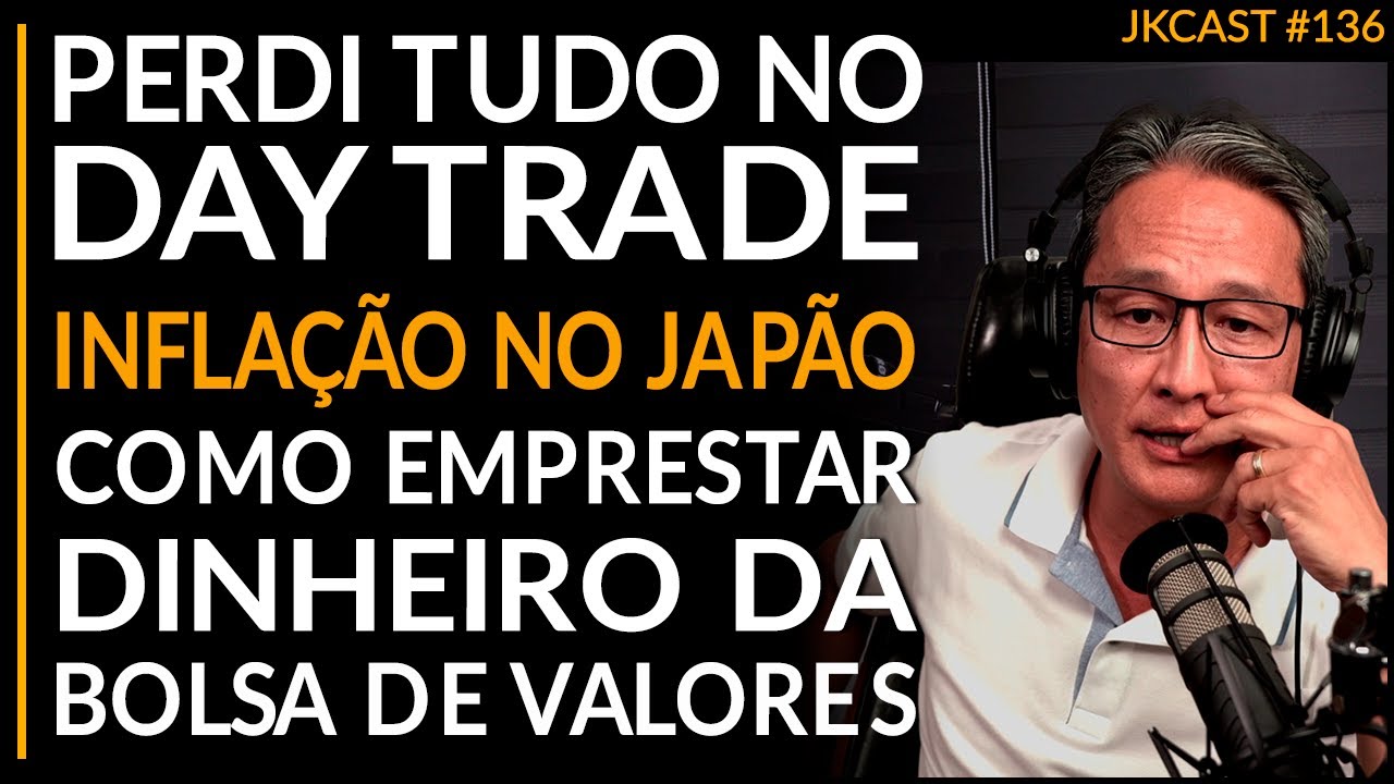 JKCast #136 - PERDI TUDO no DAY TRADE, Japão e Inflação, Emprestar Dinheiro do Mercado de Ações
