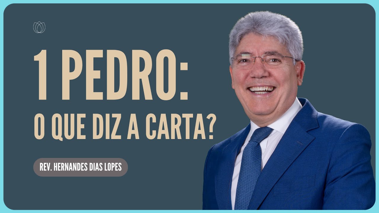 ESTUDO SOBRE 1 PEDRO: O QUE DIZ ESTA CARTA? | Rev. Hernandes Dias Lopes | IPP