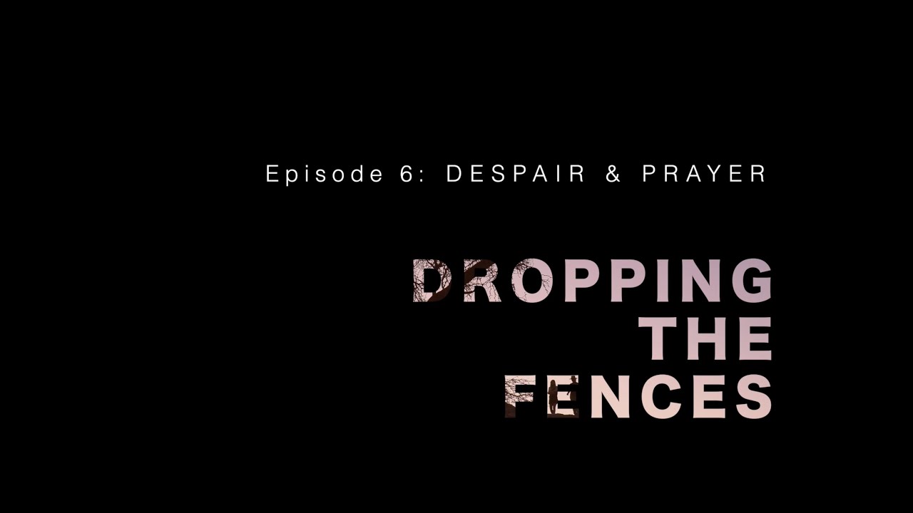 DROPPING THE FENCES (episode 7) - HEAVEN ON EARTH
