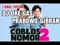 DJ OKE GAS PRABOWO GIBRAN PALING PAS OK GAS NOMER 2 TORANG GASSS