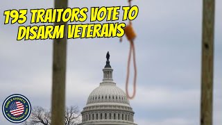 193 TRAITORS Vote To Disarm Veterans!