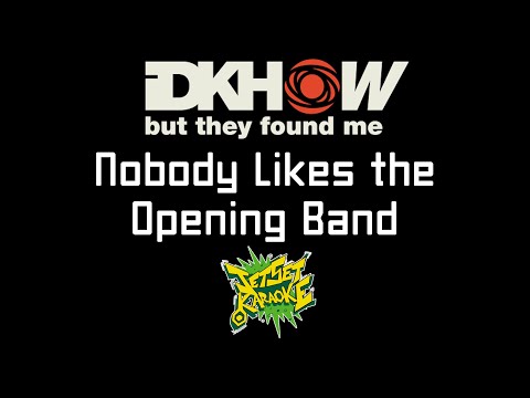 I DONT KNOW HOW BUT THEY FOUND ME - Nobody Likes the Opening Band [Jet Set Karaoke]
