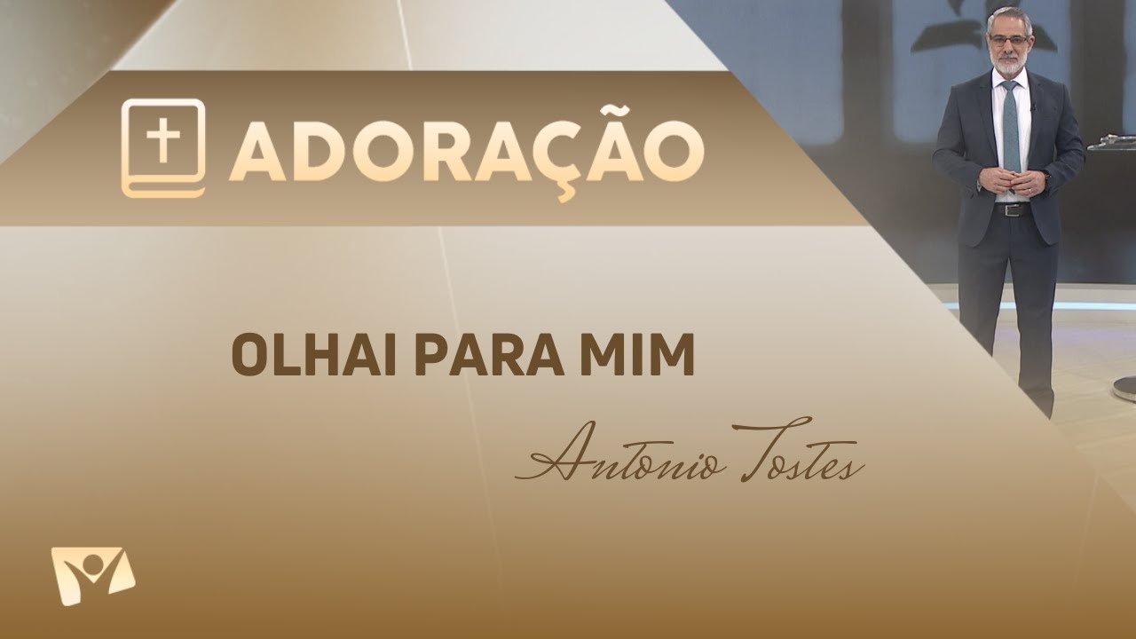 Programa Adoração | Olhai para mim - Antônio Tostes