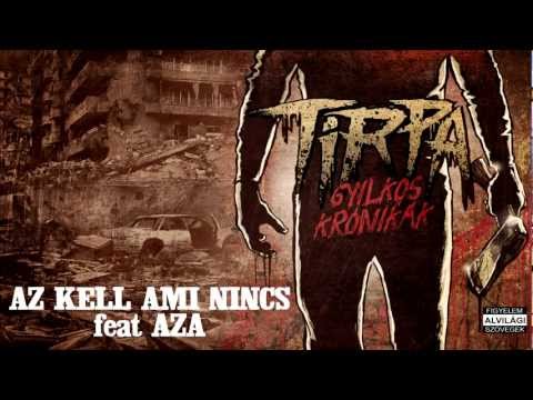 TIRPA - AZ KELL AMI NINCS feat AZA