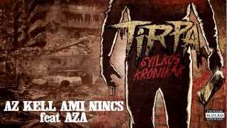 TIRPA - AZ KELL AMI NINCS feat AZA