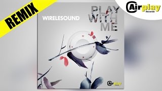 Wirelesound - Play With Me (Stefano Lanfranchi Club Rmx)