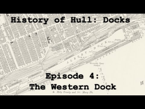 History of Hull: Docks - Episode 4: The Western Dock
