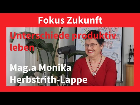 Fokus Zukunft #5.2: Unterschiede produktiv leben I Mag.ª Monika Herbstrith-Lappe