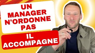 Un manager n'ordonne pas, il accompagne
