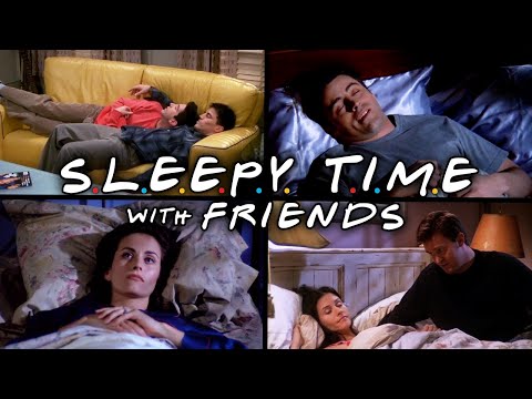 The Ones to Fall Asleep To | Friends