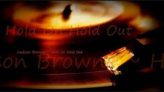 Jackson Browne ~ Hold On Hold Out