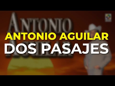 Antonio Aguilar - Dos Pasajes (Audio Oficial)