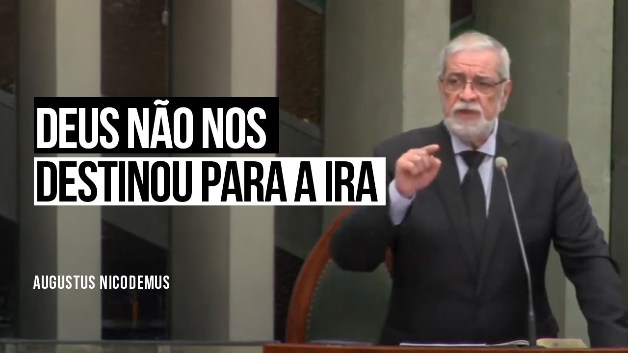 Deus não nos destinou para a ira - Augustus Nicodemus