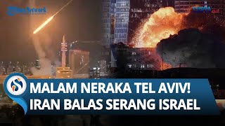 Malam Neraka di Tel Aviv! Iran Serang Balik Israel, Api dan Ledakan di Mana-mana! Kota Terbakar!
