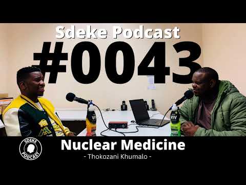 #0043 - Thokozani Khumalo: Nuclear Medicine, Work Ethic, Your Why Is More Important
