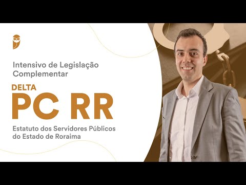 Intensivo de Leg. Complementar - Delta PC RR: Estatuto dos Servidores Públicos do Estado de Roraima