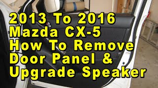 2013 To 2016 Mazda CX-5 How To Remove Door Panel & Upgrade Speaker With Sizes & Part Numbers