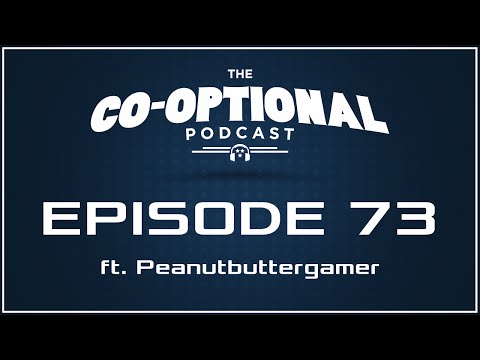 The Co-Optional Podcast Ep. 73 ft. Peanutbuttergamer [strong language] - Mar 26, 2015