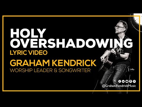 Holy Overshadowing - Worship song Graham Kendrick - Lyric Video