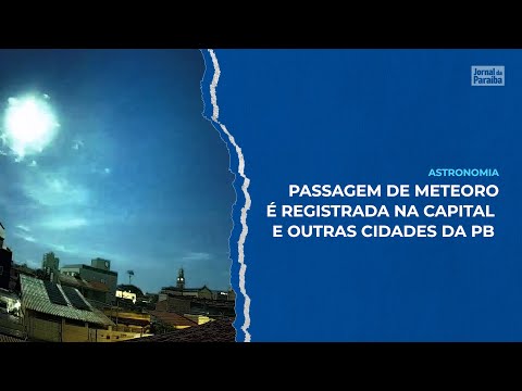 Passagem de meteoro em João Pessoa e clarão no céu são registrados na Paraíba