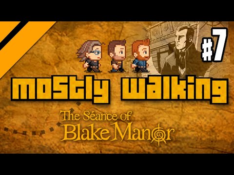 Mostly Walking - Seance of Blake Manor P7
