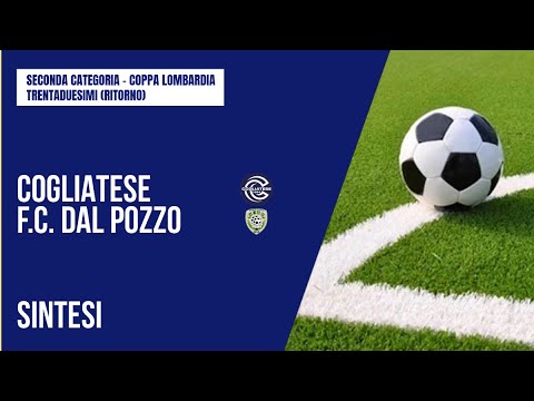 HIGHLIGHTS | COGLIATESE - F.C. DAL POZZO 1-0 (4-5 cdr) | COPPA LOMBARDIA | RITORNO TRENTADUESIMI