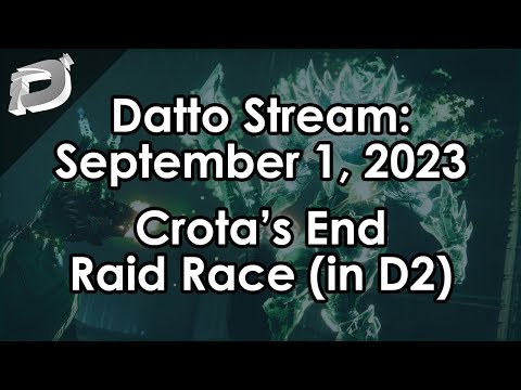 Datto Stream: The Crota's End Raid Race w/ Full Comms - September 1, 2023