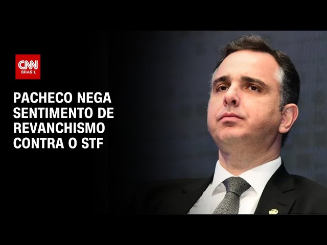 Pacheco nega sentimento de revanchismo contra o STF | BRASIL MEIO-DIA